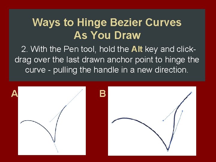 Ways to Hinge Bezier Curves As You Draw 2. With the Pen tool, hold