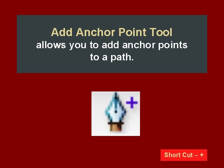 Add Anchor Point Tool allows you to add anchor points to a path. Short