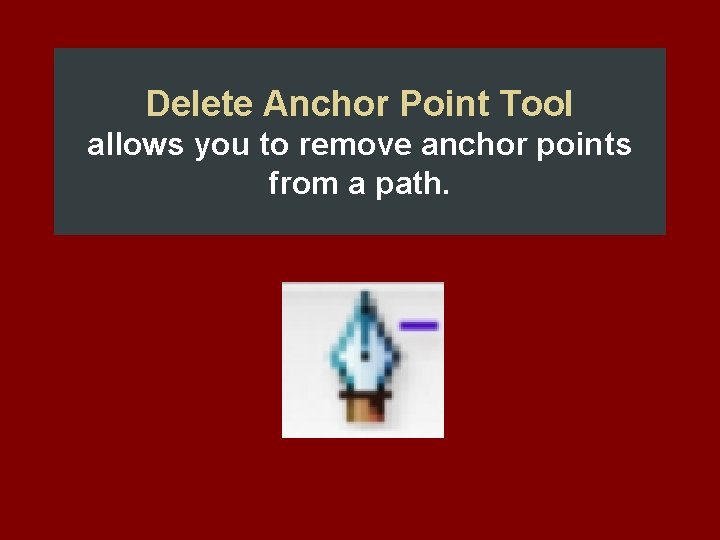 Delete Anchor Point Tool allows you to remove anchor points from a path. 