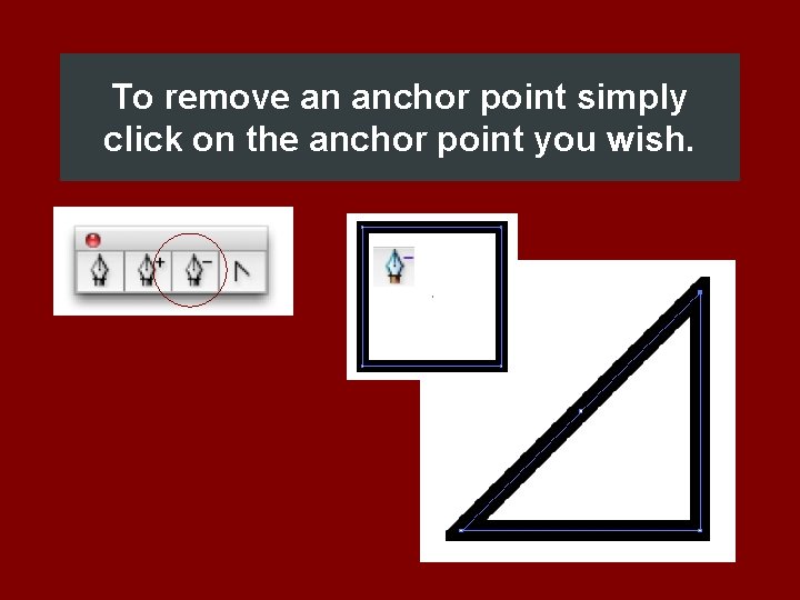 To remove an anchor point simply click on the anchor point you wish. 