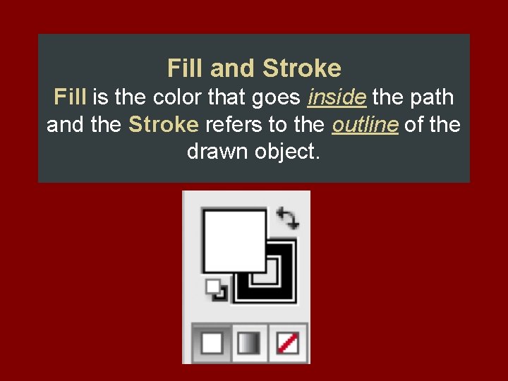 Fill and Stroke Fill is the color that goes inside the path and the