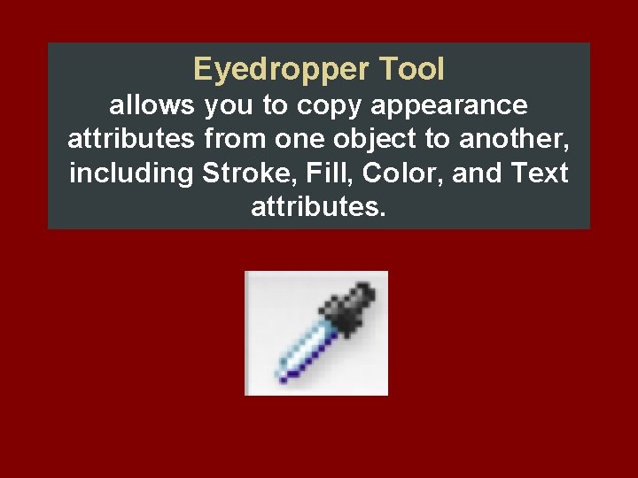 Eyedropper Tool allows you to copy appearance attributes from one object to another, including