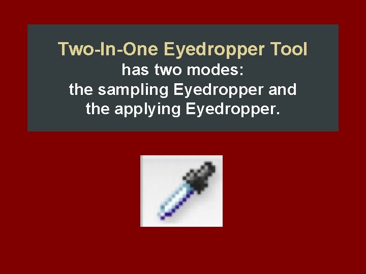 Two-In-One Eyedropper Tool has two modes: the sampling Eyedropper and the applying Eyedropper. 