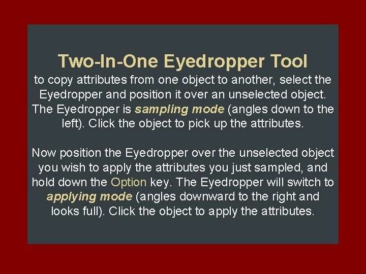 Two-In-One Eyedropper Tool to copy attributes from one object to another, select the Eyedropper