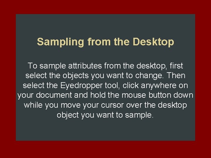 Sampling from the Desktop To sample attributes from the desktop, first select the objects