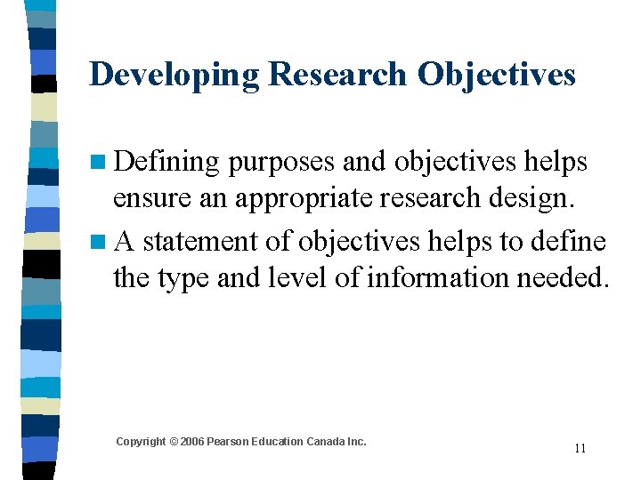 Developing Research Objectives n Defining purposes and objectives helps ensure an appropriate research design.