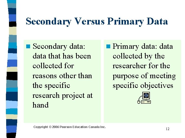 Secondary Versus Primary Data n Secondary data: data that has been collected for reasons