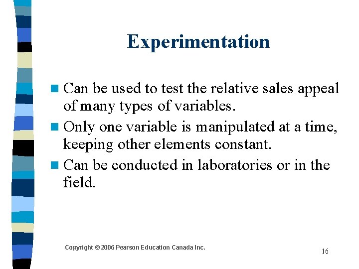 Experimentation n Can be used to test the relative sales appeal of many types