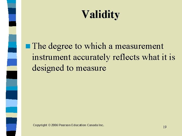 Validity n The degree to which a measurement instrument accurately reflects what it is