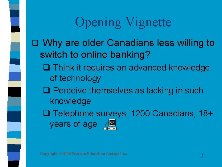 Opening Vignette q Why are older Canadians less willing to switch to online banking?