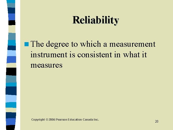 Reliability n The degree to which a measurement instrument is consistent in what it