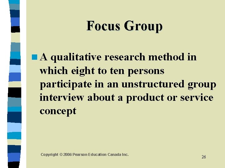 Focus Group n. A qualitative research method in which eight to ten persons participate Focus Group n. A qualitative research method in which eight to ten persons participate