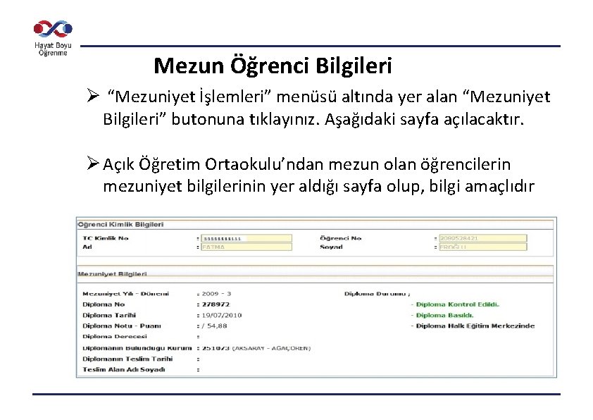 Mezun Öğrenci Bilgileri Ø “Mezuniyet İşlemleri” menüsü altında yer alan “Mezuniyet Bilgileri” butonuna tıklayınız.
