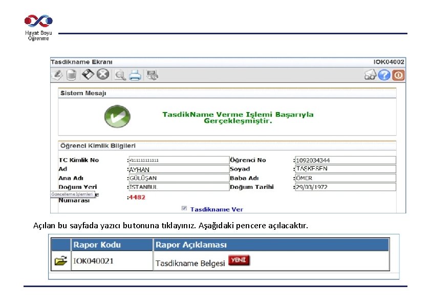 Açılan bu sayfada yazıcı butonuna tıklayınız. Aşağıdaki pencere açılacaktır. 