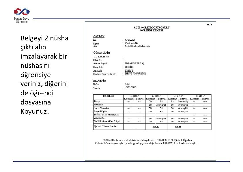 Belgeyi 2 nüsha çıktı alıp imzalayarak bir nüshasını öğrenciye veriniz, diğerini de öğrenci dosyasına