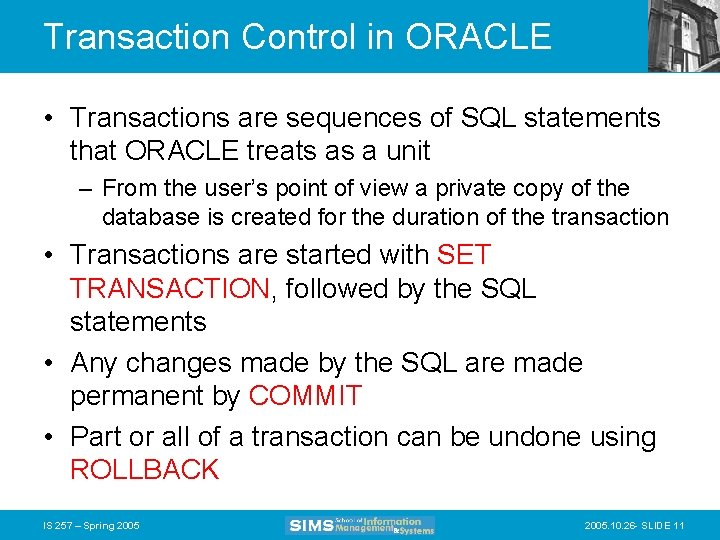 Transaction Control in ORACLE • Transactions are sequences of SQL statements that ORACLE treats