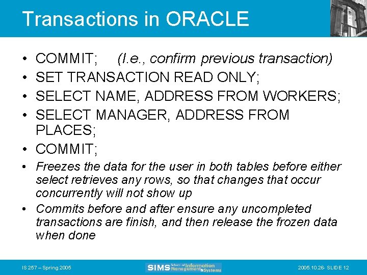 Transactions in ORACLE • • COMMIT; (I. e. , confirm previous transaction) SET TRANSACTION
