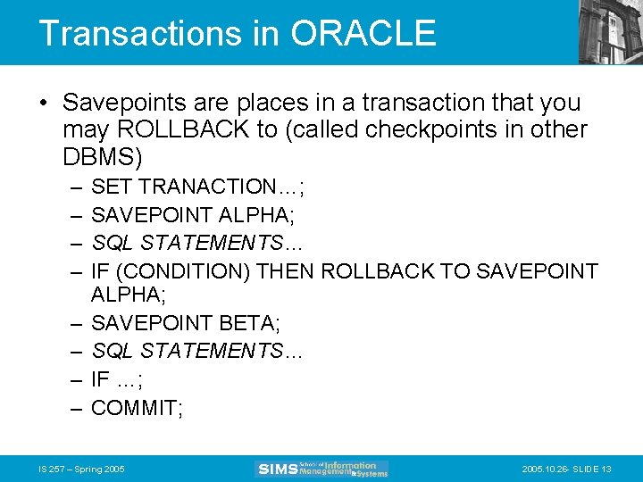 Transactions in ORACLE • Savepoints are places in a transaction that you may ROLLBACK