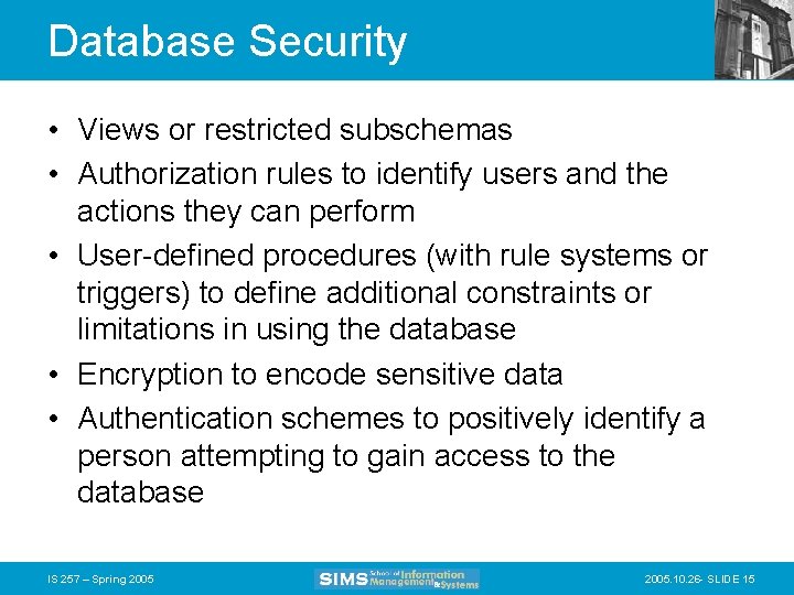 Database Security • Views or restricted subschemas • Authorization rules to identify users and