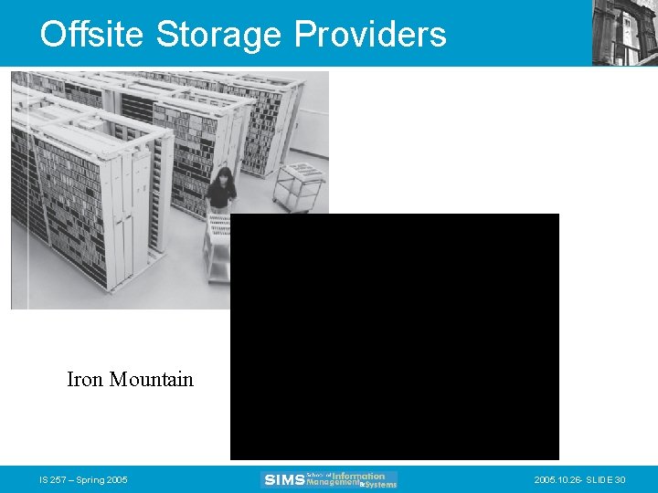 Offsite Storage Providers Iron Mountain IS 257 – Spring 2005. 10. 26 - SLIDE