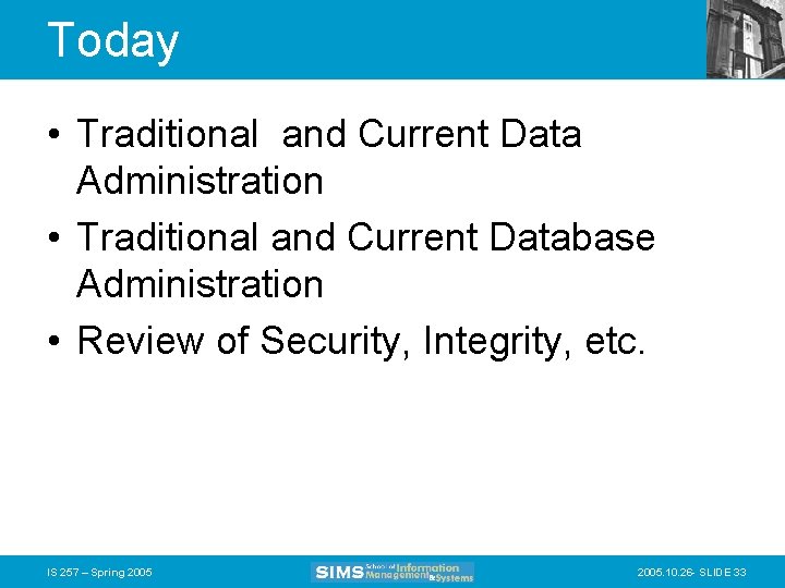 Today • Traditional and Current Data Administration • Traditional and Current Database Administration •