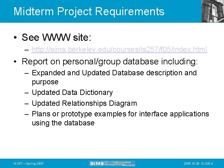 Midterm Project Requirements • See WWW site: – http: //sims. berkeley. edu/courses/is 257/f 05/index.