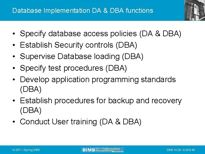 Database Implementation DA & DBA functions • • • Specify database access policies (DA