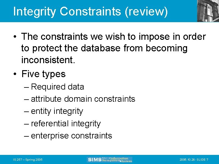 Integrity Constraints (review) • The constraints we wish to impose in order to protect