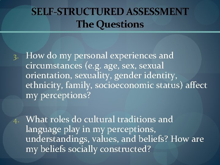 SELF-STRUCTURED ASSESSMENT The Questions 3. How do my personal experiences and circumstances (e. g.