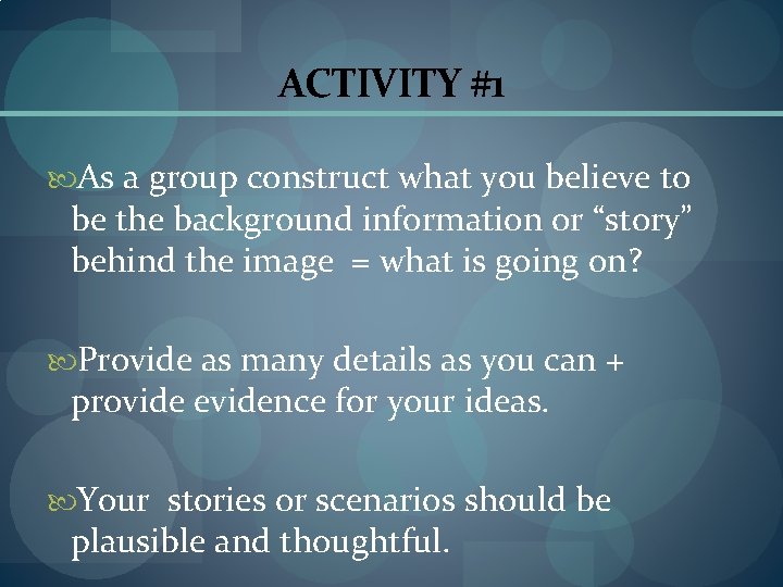 ACTIVITY #1 As a group construct what you believe to be the background information