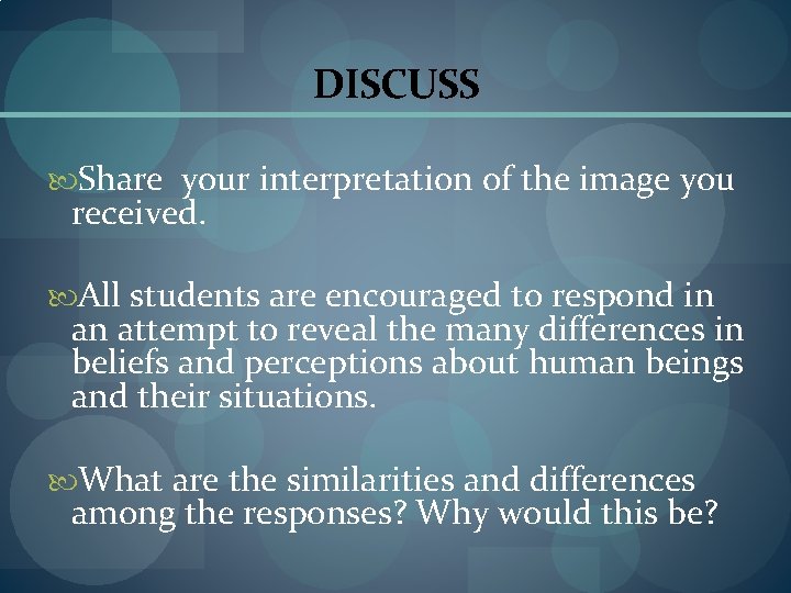 DISCUSS Share your interpretation of the image you received. All students are encouraged to