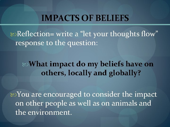IMPACTS OF BELIEFS Reflection= write a “let your thoughts flow” response to the question: