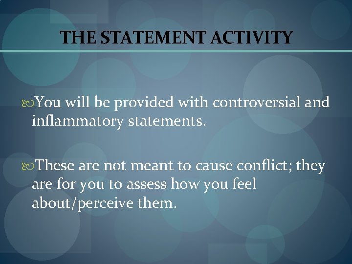 THE STATEMENT ACTIVITY You will be provided with controversial and inflammatory statements. These are