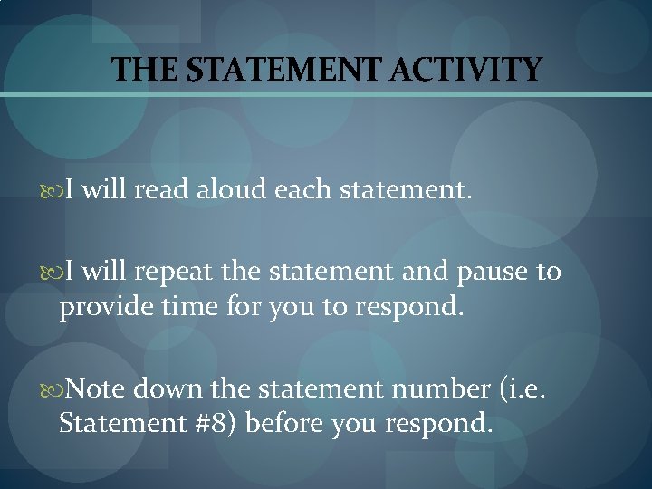 THE STATEMENT ACTIVITY I will read aloud each statement. I will repeat the statement