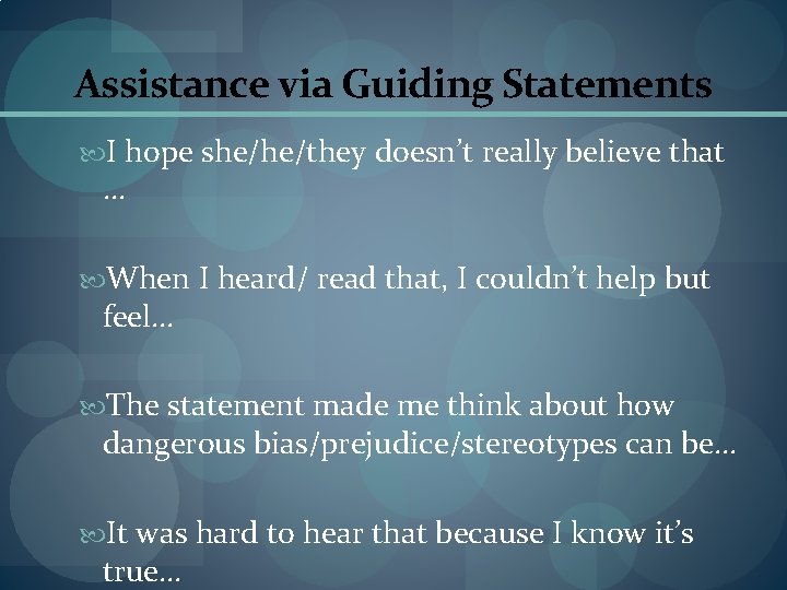 Assistance via Guiding Statements I hope she/he/they doesn’t really believe that … When I