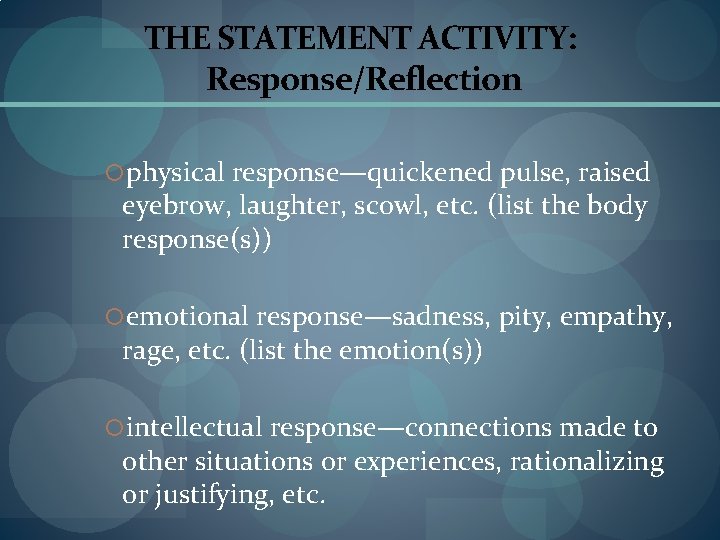 THE STATEMENT ACTIVITY: Response/Reflection physical response—quickened pulse, raised eyebrow, laughter, scowl, etc. (list the