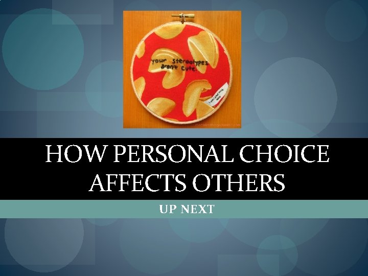 HOW PERSONAL CHOICE AFFECTS OTHERS UP NEXT 