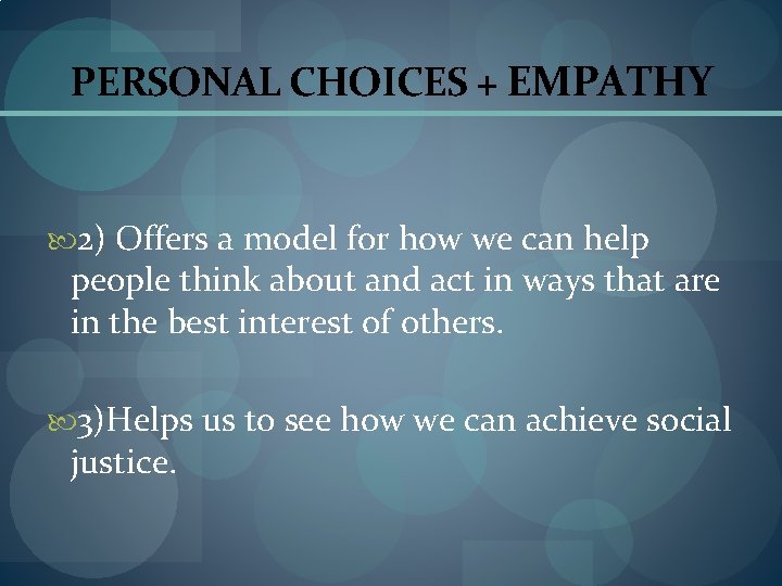 PERSONAL CHOICES + EMPATHY 2) Offers a model for how we can help people