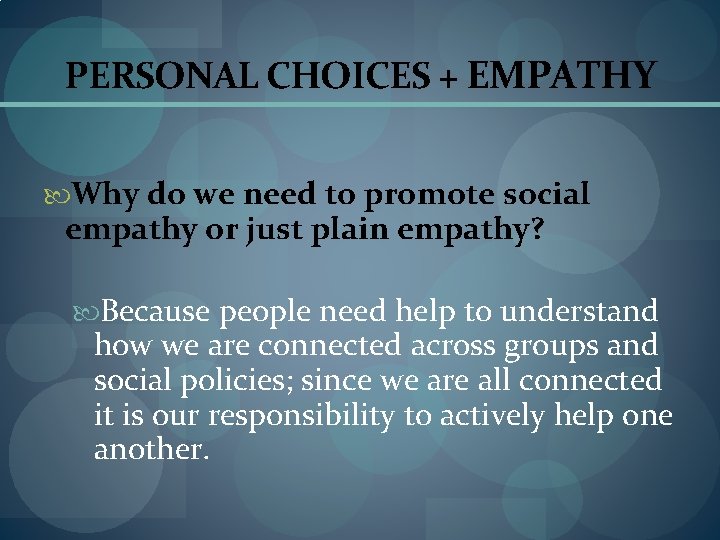 PERSONAL CHOICES + EMPATHY Why do we need to promote social empathy or just