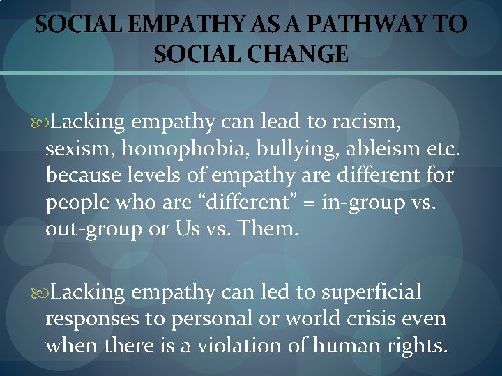 SOCIAL EMPATHY AS A PATHWAY TO SOCIAL CHANGE Lacking empathy can lead to racism,