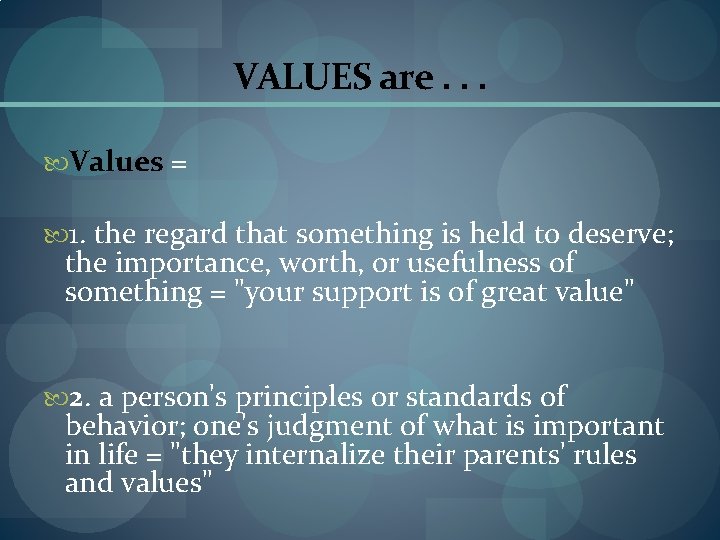 VALUES are. . . Values = 1. the regard that something is held to