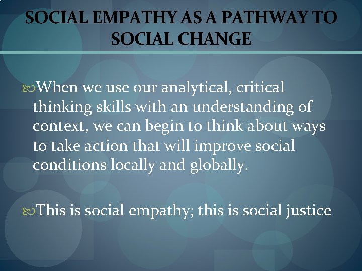 SOCIAL EMPATHY AS A PATHWAY TO SOCIAL CHANGE When we use our analytical, critical