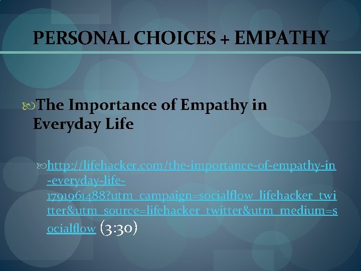 PERSONAL CHOICES + EMPATHY The Importance of Empathy in Everyday Life http: //lifehacker. com/the-importance-of-empathy-in