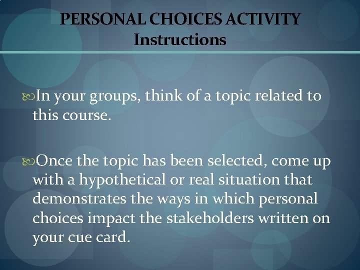 PERSONAL CHOICES ACTIVITY Instructions In your groups, think of a topic related to this