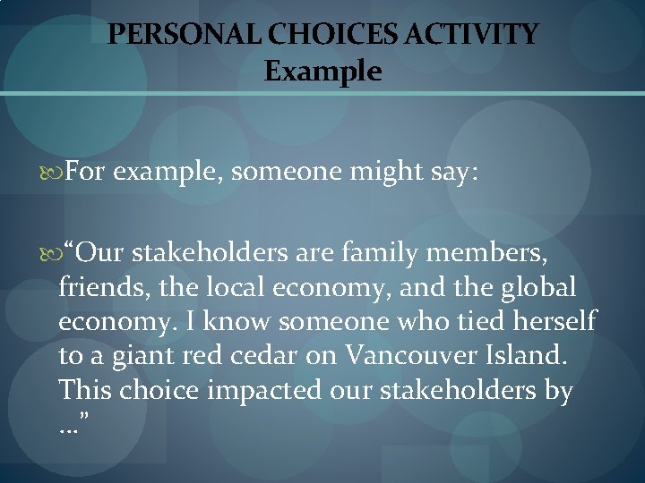 PERSONAL CHOICES ACTIVITY Example For example, someone might say: “Our stakeholders are family members,