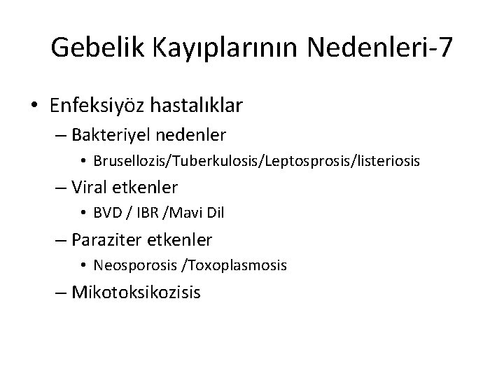 Gebelik Kayıplarının Nedenleri-7 • Enfeksiyöz hastalıklar – Bakteriyel nedenler • Brusellozis/Tuberkulosis/Leptosprosis/listeriosis – Viral etkenler