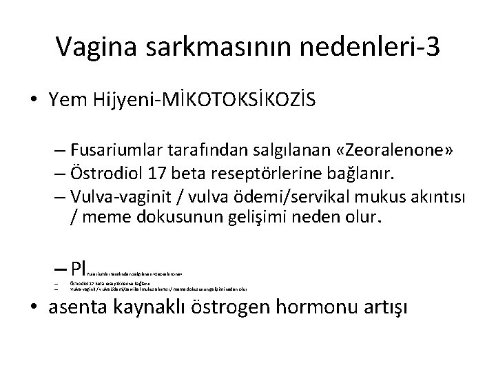 Vagina sarkmasının nedenleri-3 • Yem Hijyeni-MİKOTOKSİKOZİS – Fusariumlar tarafından salgılanan «Zeoralenone» – Östrodiol 17