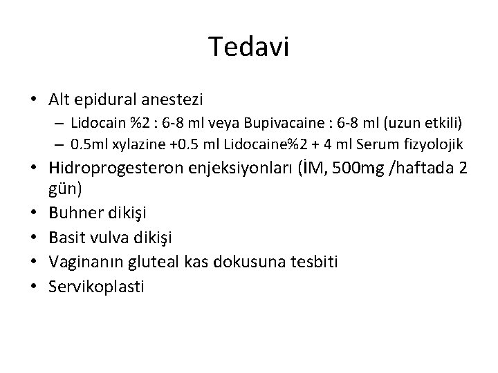 Tedavi • Alt epidural anestezi – Lidocain %2 : 6 -8 ml veya Bupivacaine