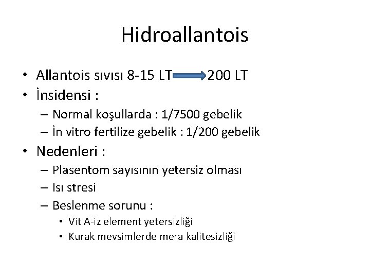 Hidroallantois • Allantois sıvısı 8 -15 LT • İnsidensi : 200 LT – Normal