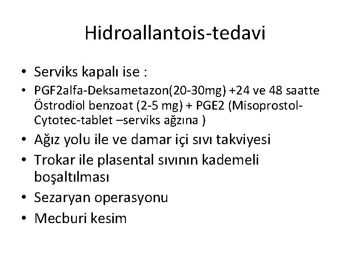 Hidroallantois-tedavi • Serviks kapalı ise : • PGF 2 alfa-Deksametazon(20 -30 mg) +24 ve